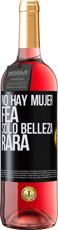 «No hay mujer fea, solo belleza rara» Edición ROSÉ