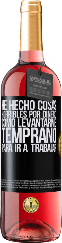29,95 € Envío gratis | Vino Rosado Edición ROSÉ He hecho cosas horribles por dinero. Como levantarme temprano para ir a trabajar Etiqueta Negra. Etiqueta personalizable Vino joven Cosecha 2025 Tempranillo