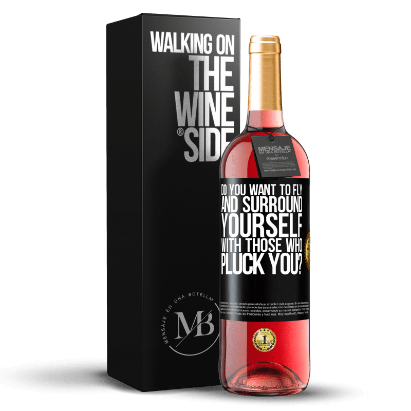 29,95 € Free Shipping | Rosé Wine ROSÉ Edition do you want to fly and surround yourself with those who pluck you? Black Label. Customizable label Young wine Harvest 2025 Tempranillo