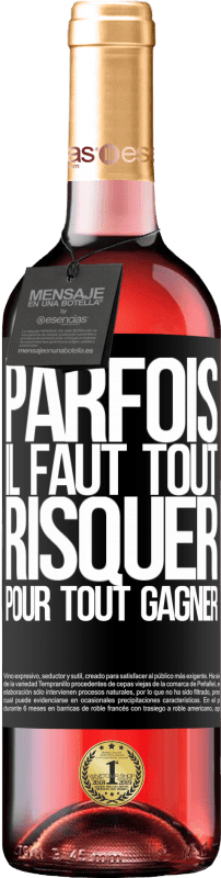 29,95 € | Vin rosé Édition ROSÉ Parfois, il faut tout risquer pour tout gagner Étiquette Noire. Étiquette personnalisable Vin jeune Récolte 2024 Tempranillo