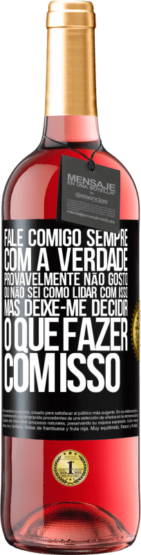 29,95 € Envio grátis | Vinho rosé Edição ROSÉ Fale comigo sempre com a verdade. Provavelmente não gosto, ou não sei como lidar com isso, mas deixe-me decidir o que fazer Etiqueta Preta. Etiqueta personalizável Vinho jovem Colheita 2025 Tempranillo