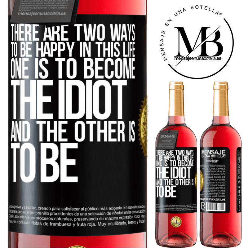 24,95 € Free Shipping | Rosé Wine ROSÉ Edition There are two ways to be happy in this life. One is to become the idiot, and the other is to be Black Label. Customizable label Young wine Harvest 2021 Tempranillo