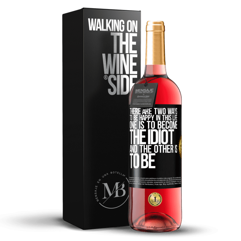 29,95 € Free Shipping | Rosé Wine ROSÉ Edition There are two ways to be happy in this life. One is to become the idiot, and the other is to be Black Label. Customizable label Young wine Harvest 2023 Tempranillo