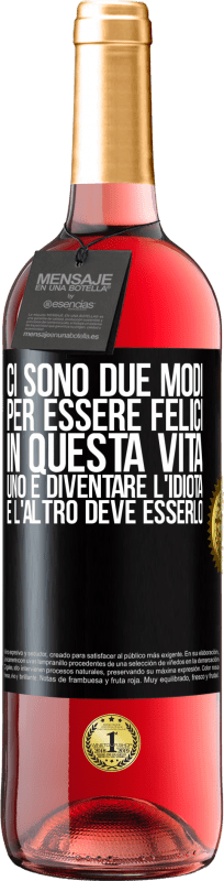 29,95 € | Vino rosato Edizione ROSÉ Ci sono due modi per essere felici in questa vita. Uno è diventare l'idiota, e l'altro deve esserlo Etichetta Nera. Etichetta personalizzabile Vino giovane Raccogliere 2025 Tempranillo