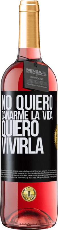 Envío gratis | Vino Rosado Edición ROSÉ No quiero ganarme la vida, quiero vivirla Etiqueta Negra. Etiqueta personalizable Vino joven Cosecha 2023 Tempranillo