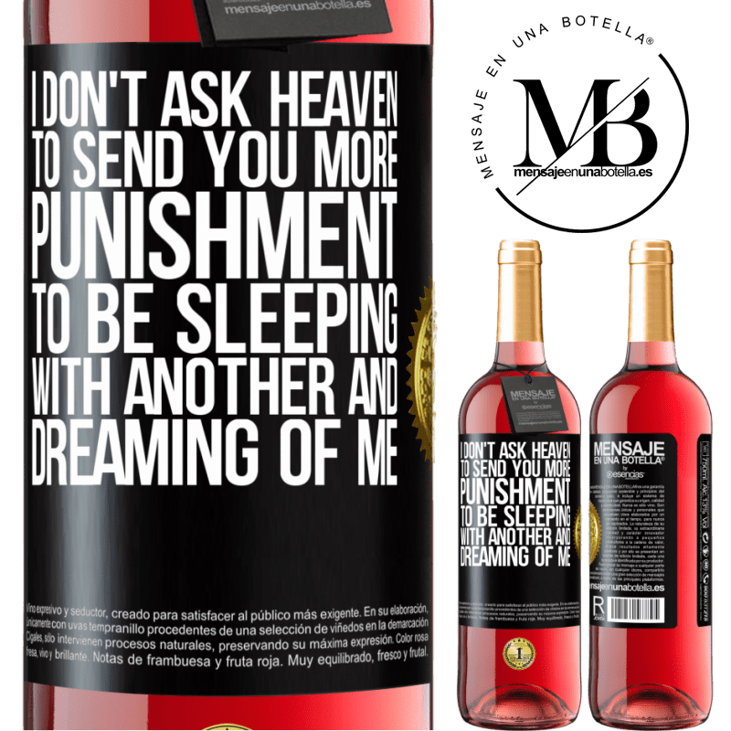24,95 € Free Shipping | Rosé Wine ROSÉ Edition I don't ask heaven to send you more punishment, to be sleeping with another and dreaming of me Black Label. Customizable label Young wine Harvest 2021 Tempranillo