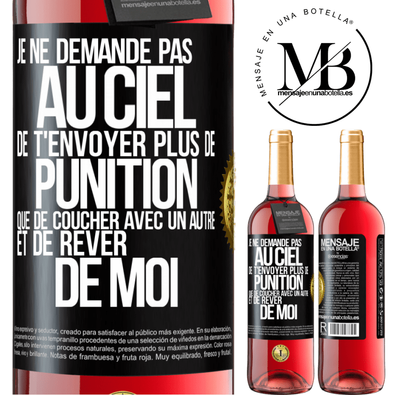 29,95 € Envoi gratuit | Vin rosé Édition ROSÉ Je ne demande pas au ciel de t'envoyer plus de punition que de coucher avec un autre et de rêver de moi Étiquette Noire. Étiquette personnalisable Vin jeune Récolte 2024 Tempranillo