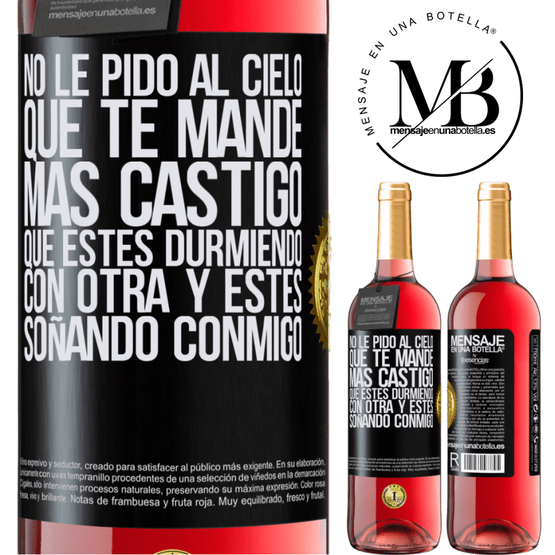 29,95 € Envío gratis | Vino Rosado Edición ROSÉ No le pido al cielo que te mande más castigo, que estés durmiendo con otra y estés soñando conmigo Etiqueta Negra. Etiqueta personalizable Vino joven Cosecha 2025 Tempranillo