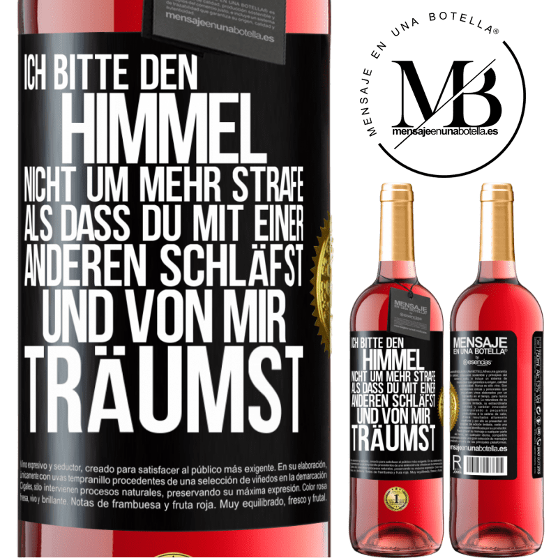 29,95 € Kostenloser Versand | Roséwein ROSÉ Ausgabe Ich bitte den Himmel nicht um mehr Strafe, als dass du mit einer anderen schläfst und von mir träumst Schwarzes Etikett. Anpassbares Etikett Junger Wein Ernte 2025 Tempranillo
