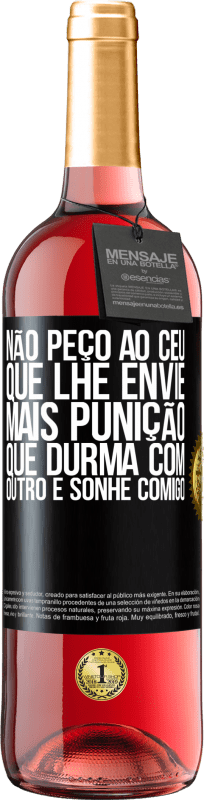 29,95 € Envio grátis | Vinho rosé Edição ROSÉ Não peço ao céu que lhe envie mais punição, que durma com outro e sonhe comigo Etiqueta Preta. Etiqueta personalizável Vinho jovem Colheita 2024 Tempranillo