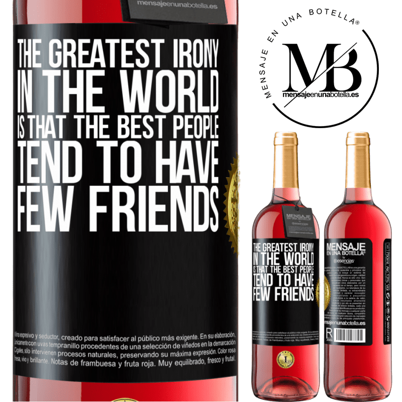 29,95 € Free Shipping | Rosé Wine ROSÉ Edition The greatest irony in the world is that the best people tend to have few friends Black Label. Customizable label Young wine Harvest 2022 Tempranillo