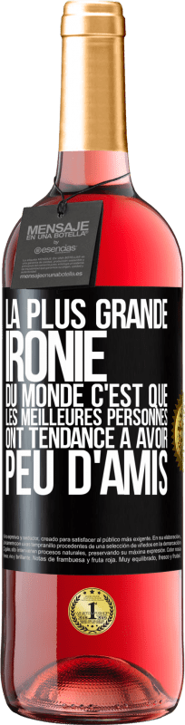 29,95 € | Vin rosé Édition ROSÉ La plus grande ironie du monde c'est que les meilleures personnes ont tendance à avoir peu d'amis Étiquette Noire. Étiquette personnalisable Vin jeune Récolte 2024 Tempranillo