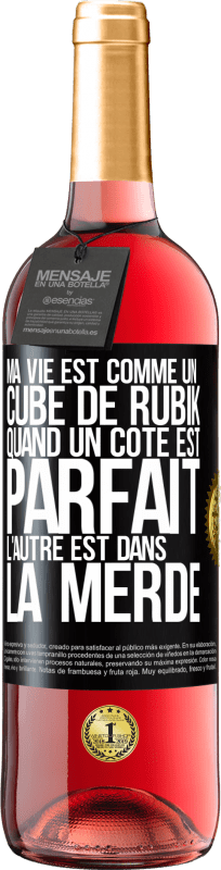 29,95 € | Vin rosé Édition ROSÉ Ma vie est comme un cube de Rubik. Quand un côté est parfait, l'autre est dans la merde Étiquette Noire. Étiquette personnalisable Vin jeune Récolte 2025 Tempranillo