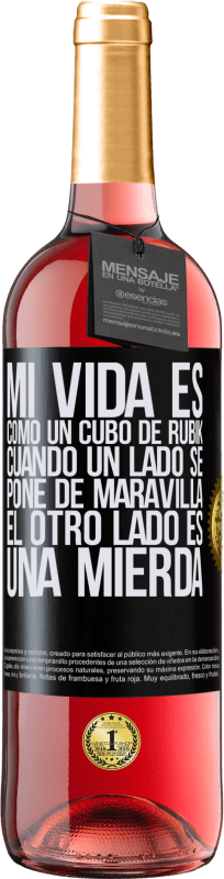 29,95 € | Vino Rosado Edición ROSÉ Mi vida es como un cubo de rubik. Cuando un lado se pone de maravilla, el otro lado es una mierda Etiqueta Negra. Etiqueta personalizable Vino joven Cosecha 2025 Tempranillo