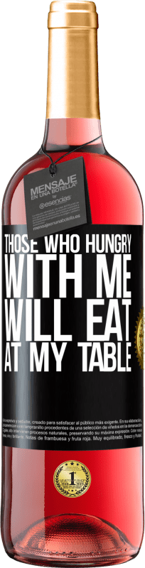 29,95 € | Rosé Wine ROSÉ Edition Those who hungry with me will eat at my table Black Label. Customizable label Young wine Harvest 2024 Tempranillo