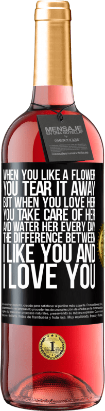 29,95 € | Rosé Wine ROSÉ Edition When you like a flower, you tear it away. But when you love her, you take care of her and water her every day Black Label. Customizable label Young wine Harvest 2023 Tempranillo