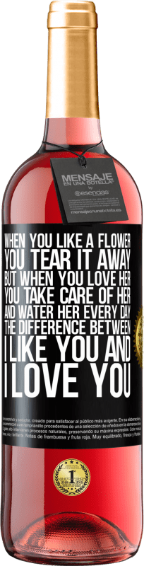 29,95 € | Rosé Wine ROSÉ Edition When you like a flower, you tear it away. But when you love her, you take care of her and water her every day Black Label. Customizable label Young wine Harvest 2025 Tempranillo
