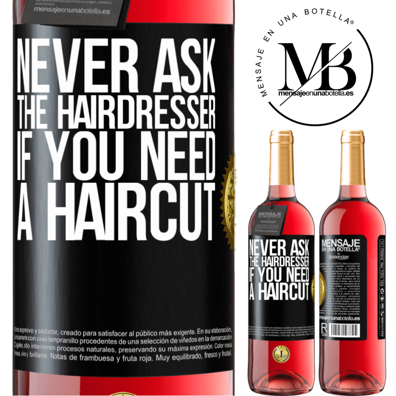 29,95 € Free Shipping | Rosé Wine ROSÉ Edition Never ask the hairdresser if you need a haircut Black Label. Customizable label Young wine Harvest 2022 Tempranillo