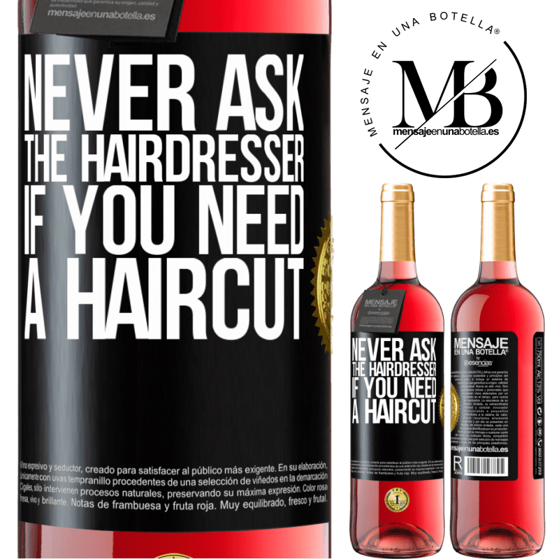 29,95 € Free Shipping | Rosé Wine ROSÉ Edition Never ask the hairdresser if you need a haircut Black Label. Customizable label Young wine Harvest 2023 Tempranillo