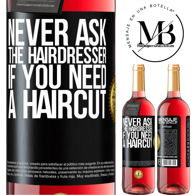 29,95 € Free Shipping | Rosé Wine ROSÉ Edition Never ask the hairdresser if you need a haircut Black Label. Customizable label Young wine Harvest 2025 Tempranillo