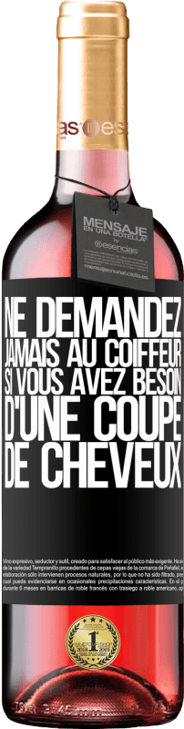 29,95 € | Vin rosé Édition ROSÉ Ne demandez jamais au coiffeur si vous avez besoin d'une coupe de cheveux Étiquette Noire. Étiquette personnalisable Vin jeune Récolte 2024 Tempranillo