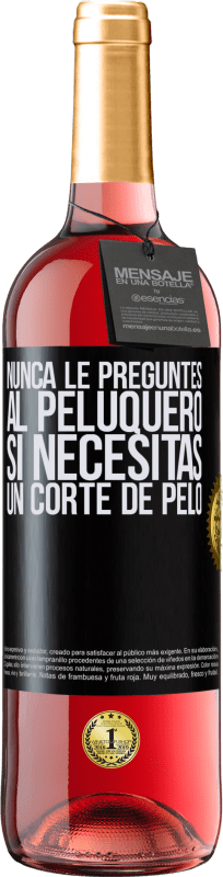 29,95 € Envío gratis | Vino Rosado Edición ROSÉ Nunca le preguntes al peluquero si necesitas un corte de pelo Etiqueta Negra. Etiqueta personalizable Vino joven Cosecha 2024 Tempranillo