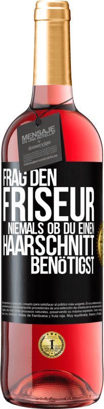 29,95 € | Roséwein ROSÉ Ausgabe Frag den Friseur niemals, ob du einen Haarschnitt benötigst Schwarzes Etikett. Anpassbares Etikett Junger Wein Ernte 2023 Tempranillo