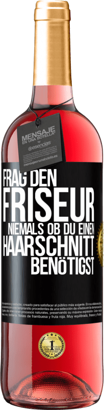 29,95 € | Roséwein ROSÉ Ausgabe Frag den Friseur niemals, ob du einen Haarschnitt benötigst Schwarzes Etikett. Anpassbares Etikett Junger Wein Ernte 2024 Tempranillo