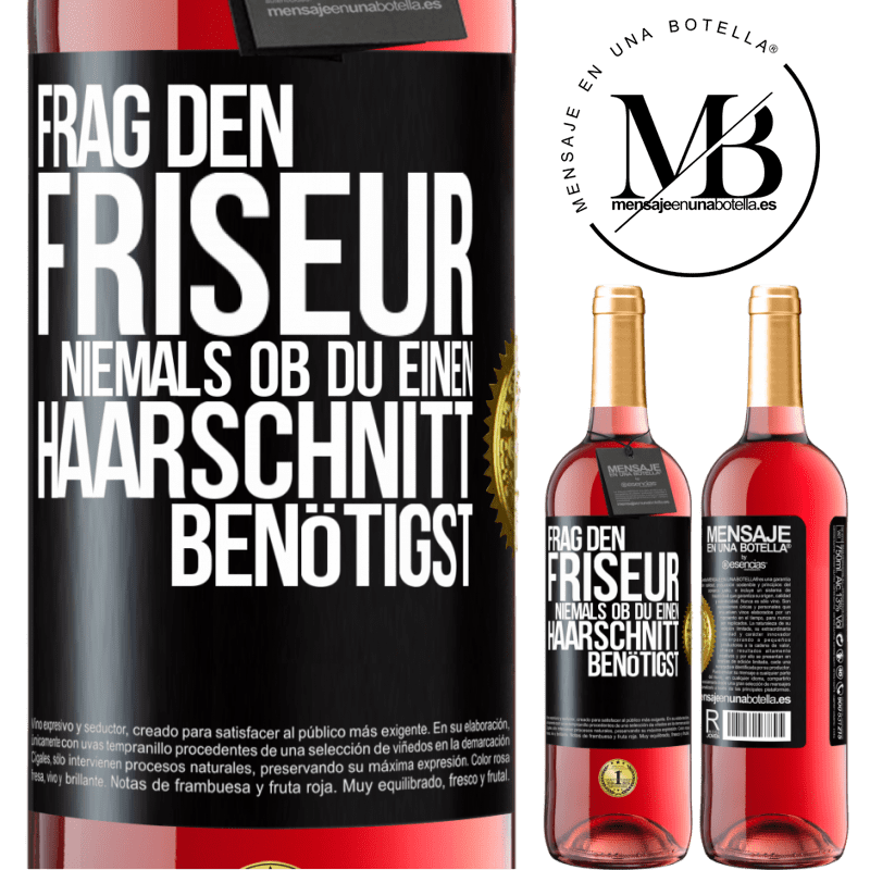 29,95 € Kostenloser Versand | Roséwein ROSÉ Ausgabe Frag den Friseur niemals, ob du einen Haarschnitt benötigst Schwarzes Etikett. Anpassbares Etikett Junger Wein Ernte 2023 Tempranillo