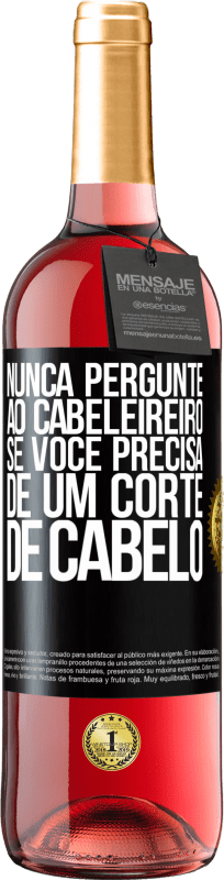29,95 € | Vinho rosé Edição ROSÉ Nunca pergunte ao cabeleireiro se você precisa de um corte de cabelo Etiqueta Preta. Etiqueta personalizável Vinho jovem Colheita 2025 Tempranillo