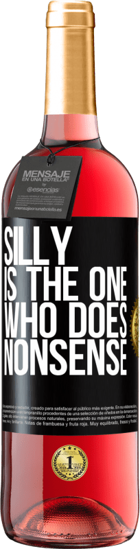 29,95 € | Rosé Wine ROSÉ Edition Silly is the one who does nonsense Black Label. Customizable label Young wine Harvest 2023 Tempranillo