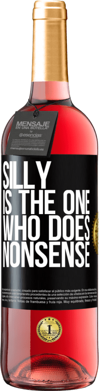 29,95 € | Rosé Wine ROSÉ Edition Silly is the one who does nonsense Black Label. Customizable label Young wine Harvest 2024 Tempranillo