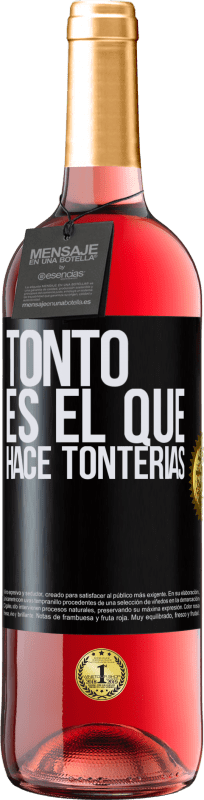 «Tonto es el que hace tonterías» Edición ROSÉ