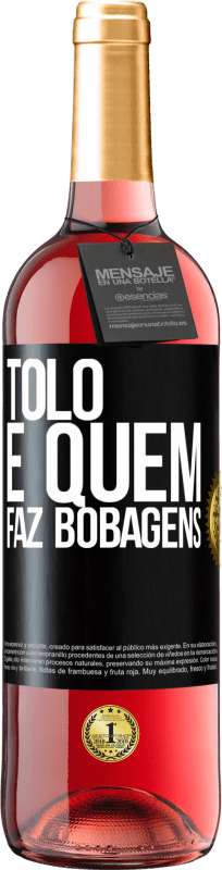 29,95 € | Vinho rosé Edição ROSÉ Tolo é quem faz bobagens Etiqueta Preta. Etiqueta personalizável Vinho jovem Colheita 2023 Tempranillo