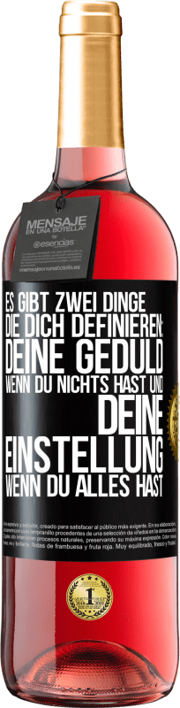 29,95 € Kostenloser Versand | Roséwein ROSÉ Ausgabe Es gibt zwei Dinge, die dich definieren: deine Geduld, wenn du nichts hast, und deine Einstellung, wenn du alles hast Schwarzes Etikett. Anpassbares Etikett Junger Wein Ernte 2024 Tempranillo