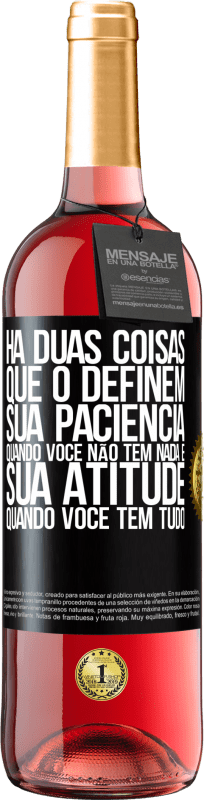 «Há duas coisas que o definem. Sua paciência quando você não tem nada e sua atitude quando você tem tudo» Edição ROSÉ