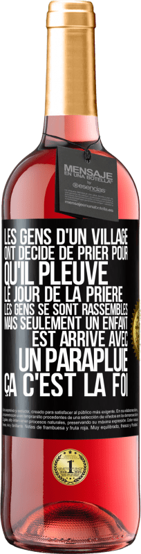 29,95 € | Vin rosé Édition ROSÉ Les gens d'un village ont décidé de prier pour qu'il pleuve. Le jour de la prière les gens se sont rassemblés mais seulement un Étiquette Noire. Étiquette personnalisable Vin jeune Récolte 2024 Tempranillo