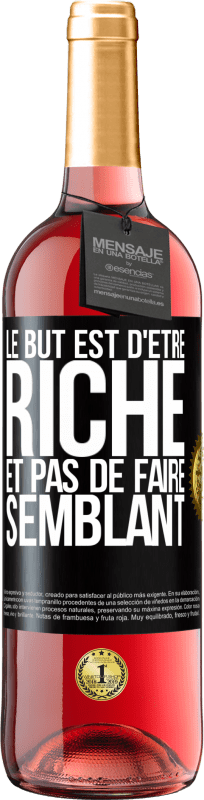 29,95 € | Vin rosé Édition ROSÉ Le but est d'être riche et pas de faire semblant Étiquette Noire. Étiquette personnalisable Vin jeune Récolte 2023 Tempranillo