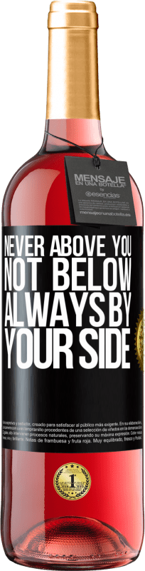 29,95 € Free Shipping | Rosé Wine ROSÉ Edition Never above you, not below. Always by your side Black Label. Customizable label Young wine Harvest 2025 Tempranillo