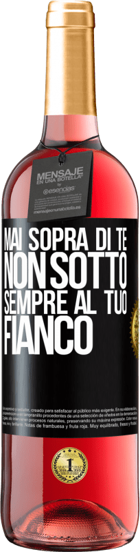«Mai sopra di te, non sotto. Sempre al tuo fianco» Edizione ROSÉ