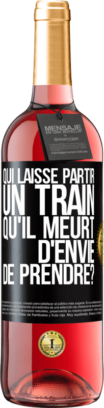 29,95 € | Vin rosé Édition ROSÉ Qui laisse partir un train qu'il meurt d'envie de prendre? Étiquette Noire. Étiquette personnalisable Vin jeune Récolte 2024 Tempranillo