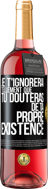 29,95 € | Vin rosé Édition ROSÉ Je t'ignorerai tellement que tu douteras de ta propre existence Étiquette Noire. Étiquette personnalisable Vin jeune Récolte 2024 Tempranillo