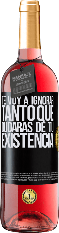 29,95 € | Vino Rosado Edición ROSÉ Te voy a ignorar tanto que dudarás de tu existencia Etiqueta Negra. Etiqueta personalizable Vino joven Cosecha 2024 Tempranillo