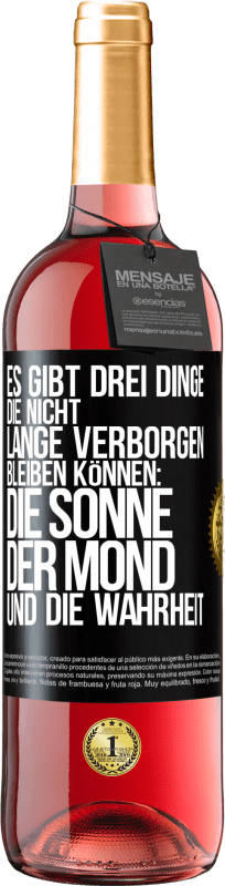 29,95 € | Roséwein ROSÉ Ausgabe Es gibt drei Dinge, die nicht lange verborgen bleiben können: die Sonne, der Mond und die Wahrheit Schwarzes Etikett. Anpassbares Etikett Junger Wein Ernte 2024 Tempranillo