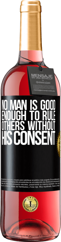 29,95 € Free Shipping | Rosé Wine ROSÉ Edition No man is good enough to rule others without his consent Black Label. Customizable label Young wine Harvest 2023 Tempranillo