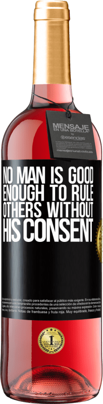 29,95 € | Rosé Wine ROSÉ Edition No man is good enough to rule others without his consent Black Label. Customizable label Young wine Harvest 2024 Tempranillo