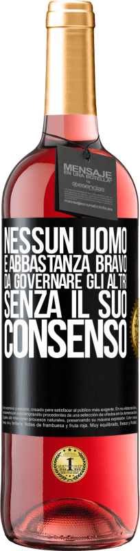 29,95 € Spedizione Gratuita | Vino rosato Edizione ROSÉ Nessun uomo è abbastanza bravo da governare gli altri senza il suo consenso Etichetta Nera. Etichetta personalizzabile Vino giovane Raccogliere 2025 Tempranillo