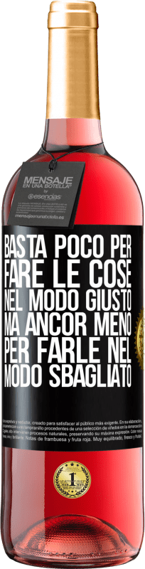 29,95 € | Vino rosato Edizione ROSÉ Basta poco per fare le cose nel modo giusto, ma ancor meno per farle nel modo sbagliato Etichetta Nera. Etichetta personalizzabile Vino giovane Raccogliere 2024 Tempranillo