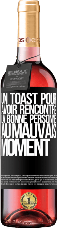 29,95 € | Vin rosé Édition ROSÉ Un toast pour avoir rencontré la bonne personne au mauvais moment Étiquette Noire. Étiquette personnalisable Vin jeune Récolte 2023 Tempranillo
