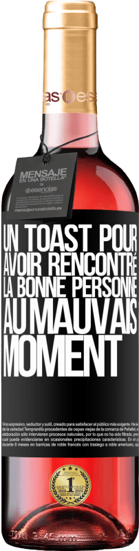 «Un toast pour avoir rencontré la bonne personne au mauvais moment» Édition ROSÉ